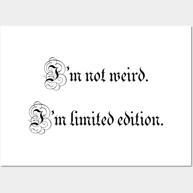 I’m not weird. I’m limited edition. Wall Art by ElviraDraat